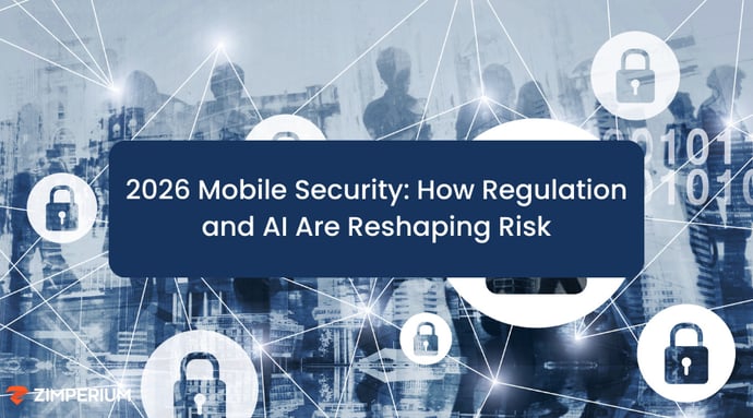 2026 Mobile Security: How Regulation and AI Are Reshaping Risk