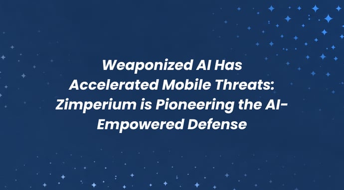 Weaponized AI Has Accelerated Mobile Threats: Zimperium is Pioneering the AI-Empowered Defense