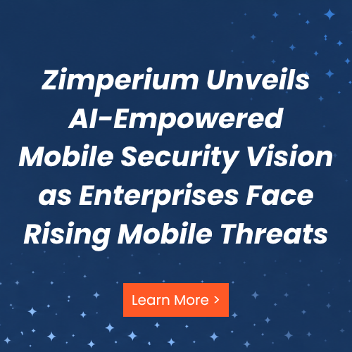 Zimperium Unveils AI-Empowered Mobile Security Vision as Enterprises Face Rising Mobile Threats
