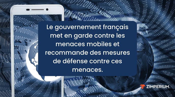 Le gouvernement français met en garde contre les menaces mobiles et recommande des mesures de défense contre ces menaces.