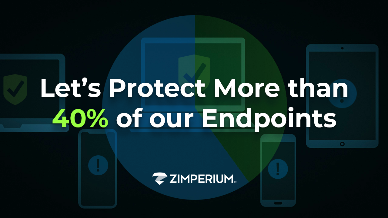 Let’s Protect More than 40% of our Endpoints