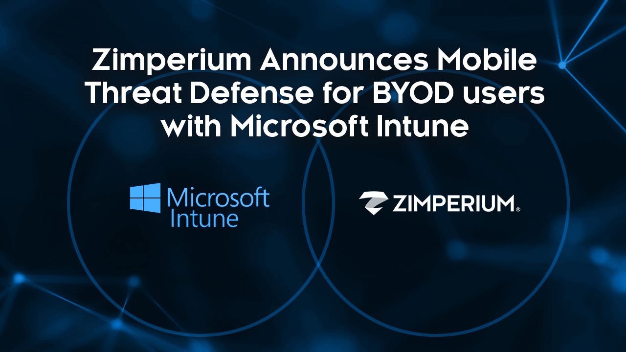 Zimperium Announces Mobile Threat Defense for BYOD users with Microsoft