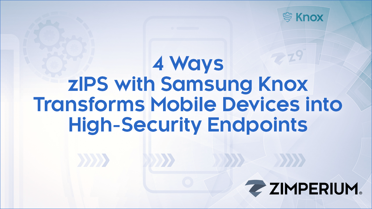 4 Ways zIPS with Samsung Knox Transforms Mobile Devices Into High