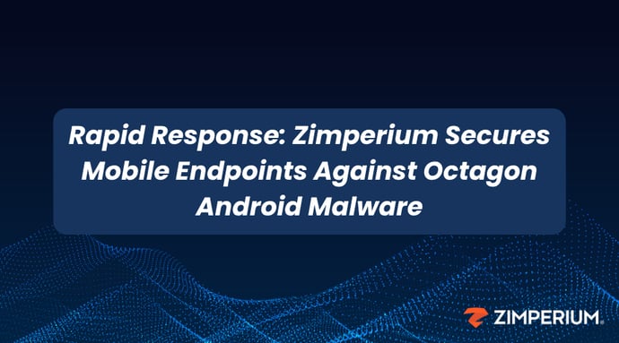 Rapid Response: Zimperium Secures Mobile Endpoints Against Octagon Android Malware