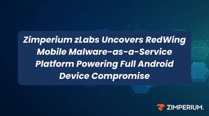 Zimperium zLabs Uncovers RedWing Mobile Malware-as-a-Service Platform Powering Full Android Device Compromise