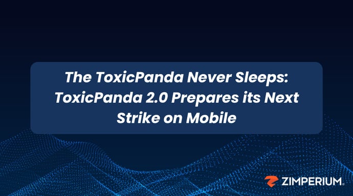The ToxicPanda Never Sleeps: ToxicPanda 2.0 Prepares its Next Strike on Mobile