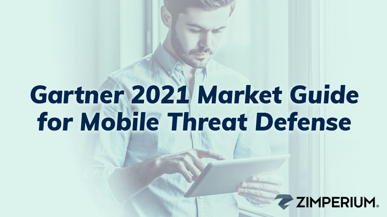 Gartner 2021 Market Guide for Mobile Threat Defense Zimperium