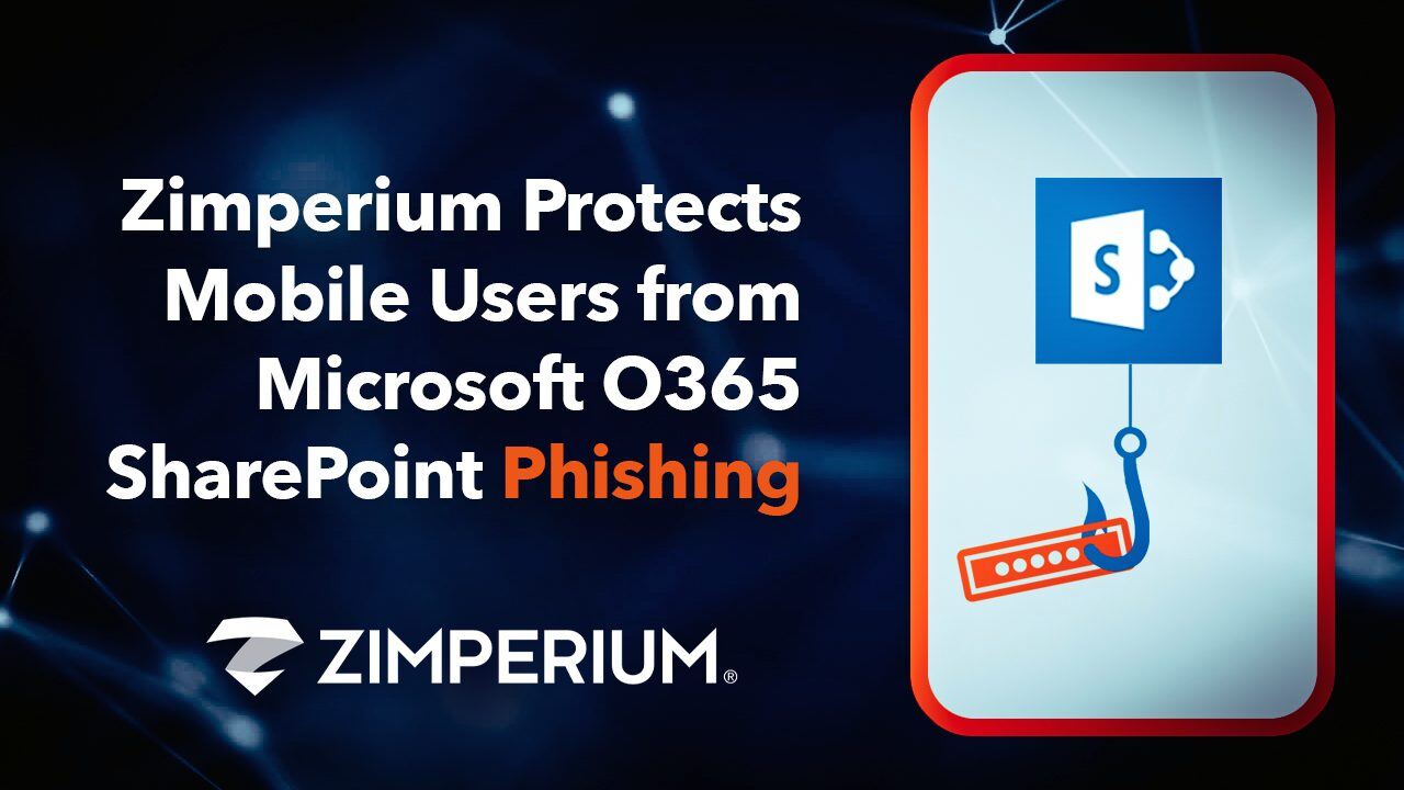 Zimperium Protects Mobile Users from Microsoft O365 SharePoint Phishing